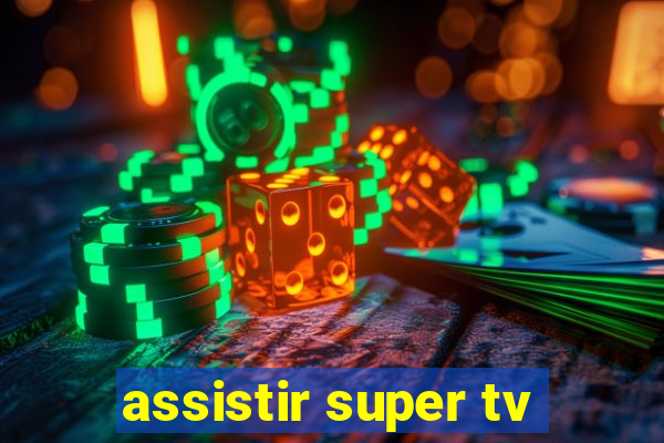 assistir super tv